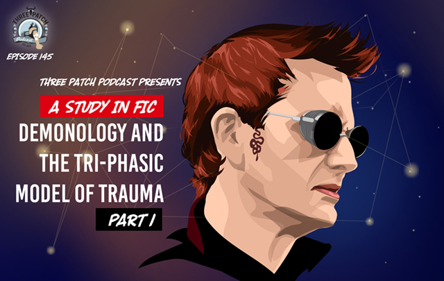 Episode 145: A Study in Fic – Demonology and the Tri-Phasic Model of Trauma, Part 1